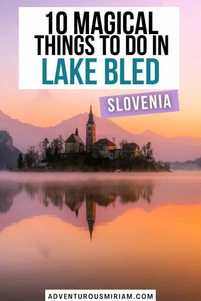 10 magical things to do in Lake Bled, Slovenia - Adventurous Miriam